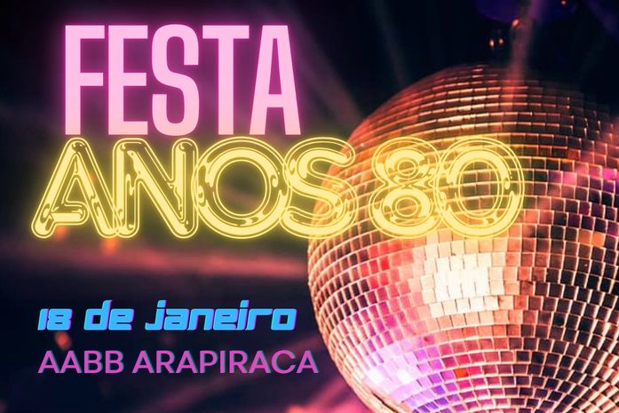 Com mesas quase esgotadas, Festa Anos 80 acontece dia 18 de janeiro em Arapiraca