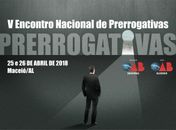 OAB Alagoas sedia nos dias 25 e 26 de abril o V Encontro Nacional de Prerrogativas