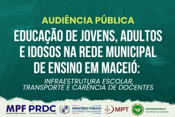 MPF, MP/AL, MPT e DPE realizam audiência pública sobre educação de jovens, adultos e idosos em Maceió