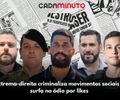 Extrema-direita criminaliza movimentos sociais e surfa no ódio por likes
