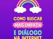 Cinco dicas para buscar mais empatia e diálogo na internet