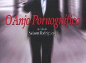 O anjo pornográfico – A vida de Nelson Rodrigues
