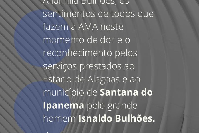 AMA lamenta falecimento do prefeito de Santana de Ipanema Isnaldo Bulhões