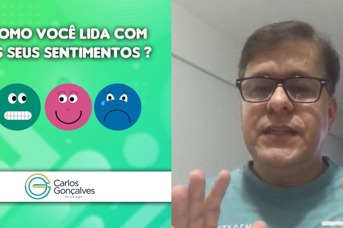 Psicólogo Carlos Gonçalves aborda: como você lida com os seus sentimentos ?