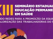 Com lotação esgotada, o XIII Seminário Alagoano de Educação Permanente em Saúde, acontece na terça-feira, dia 07