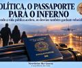 POLÍTICA, O PASSAPORTE PARA O INFERNO