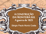 A Construção da Fronteira Sul – A guerra de 1825