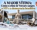 A maior vítima: como o crime de Vorcaro sangra  o STF e a democracia brasileira