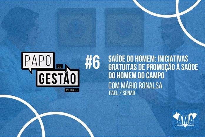 Papo de Gestão #6: Iniciativas gratuitas de promoção à saúde do homem do campo