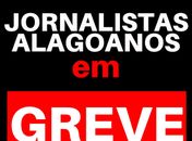 Jornalistas alagoanos deflagram greve por tempo indeterminado contra redução salarial