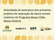 Programa Nosso Chão, Nossa História assina primeiros projetos de reparação de danos morais coletivos

