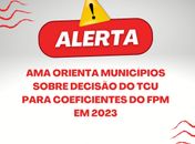 AMA orienta municípios sobre decisão do TCU para coeficientes do FPM em 2023