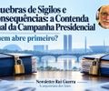 Quebras de Sigilos e consequências: a Contenda final da Campanha Presidencial