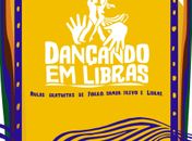 Ministério da Cultura, TAG e Restinga Cia de Dança apresentam: Dançando em Libras     