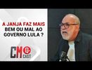 A JANJA FAZ MAIS BEM OU MAL AO GOVERNO LULA ?