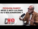 PESQUISA QUAEST MEDE O ANTI-LULISMO OU O BOLSONARISMO ?