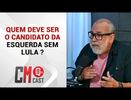 QUEM DEVE SER O CANDIDATO DA ESQUERDA SEM LULA ?