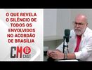 O QUE REVELA O SILÊNCIO DE TODOS OS ENVOLVIDOS NO ACORDÃO DE BRASÍLIA ?