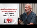 JESSÉ SOUZA, AUTOR DE O POBRE DE DIREITA: ‘’ NÓS SOMOS IMBECILIZADOS’’
