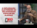 A EXPLORAÇÃO ELEITOREIRA DA RELIGIOSIDADE POPULAR EM ALAGOAS