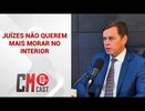 VAGNER PAES: JUÍZES NÃO QUEREM MAIS MORAR NO INTERIOR