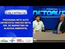 PROGRAMA NETO AUTO ENTREVISTA TARCÍSIO NETO, DIRETOR DE MARKETING DA ALAGOAS AMBIENTAL