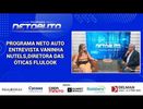 PROGRAMA NETO AUTO  ENTREVISTA VANINHA NUTELS, DIRETORA DAS ÓTICAS FLULOOK