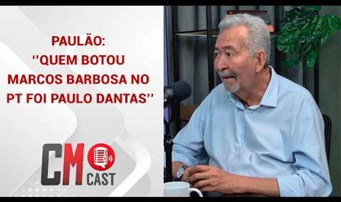 PAULÃO: ‘’QUEM BOTOU MARCOS BARBOSA  NO PT FOI PAULO DANTAS’’