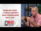RONALDO LESSA: ‘’ O PAULO DANTAS É MAIS CONSERVADOR QUE O JHC’’