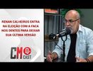 RENAN CALHEIROS ENTRA NA ELEIÇÃO COM A FACA NOS DENTES PARA DEIXAR SUA ÚLTIMA VERSÃO