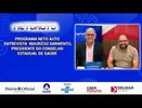 PROGRAMA NETO AUTO  ENTREVISTA  MAURÍCIO SARMENTO,PRESIDENTE DO CONSELHO ESTADUAL DE SAÚDE