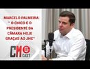 MARCELO PALMEIRA: ‘’ O CHICO É O PRESIDENTE DA CÂMARA HOJE  GRAÇAS AO JHC’’
