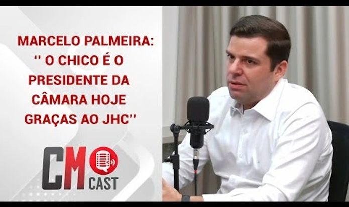 MARCELO PALMEIRA: ‘’ O CHICO É O PRESIDENTE DA CÂMARA HOJE  GRAÇAS AO JHC’’