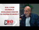 QUAL O PIOR ESCÂNDALO: SESAU, BANCO MASTER OU PROPINA DE MURICI ?