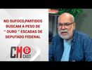 NO SUFOCO, PARTIDOS BUSCAM A PESO DE ‘’ OURO ’’ ESCADAS DE DEPUTADO FEDERAL