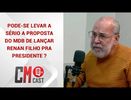 PODE-SE LEVAR A SÉRIO A PROPOSTA DO MDB DE LANÇAR RENAN FILHO PRA PRESIDENTE ?