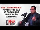 CM CAST - GUSTAVO FERREIRA: ‘’ PREFEITOS SÃO AS COBAIAS DA LEGISLAÇÃO ELEITORAL’'