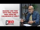 MARINA JHC TEM VOTO PRA TOMAR UMA VAGA DE CALHEIROS E LIRA ?