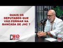 QUAIS OS DEPUTADOS QUE VÃO FORMAR NA BANCADA DE JHC ?