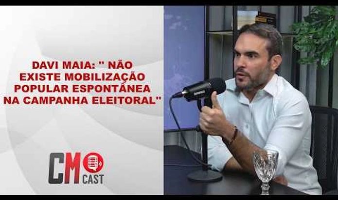 DAVI MAIA: 'NÃO EXISTE MOBILIZAÇÃO POPULAR ESPONTÂNEA NA CAMPANHA ELEITORAL'