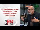 A CAMPANHA ELEITORAL EM ALAGOAS É UMA BAGUNÇA SEM LEI E SEM ORDEM.