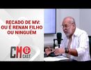RECADO DE MV: OU É RENAN FILHO OU NINGUÉM