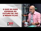 O QUE SE PODE ESPERAR DO FUTURO DE JHC E RENAN FILHO