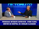 PROGRAMA NETOAUTO ENTREVISTA OTONI FLÁVIO,DIRETOR DO HOSPITAL DO CORAÇÃO ALAGOANO