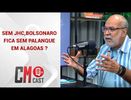 SEM JHC,BOLSONARO FICA SEM PALANQUE EM ALAGOAS ?
