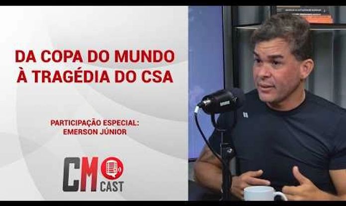 CM CAST: DA COPA DO MUNDO À TRAGÉDIA DO CSA