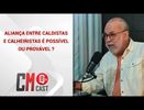 ALIANÇA ENTRE CALDISTAS E CALHEIRISTAS É POSSÍVEL OU PROVÁVEL ?
