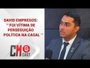 DAVID EMPREGOS : ‘’ FUI VÍTIMA DE  PERSEGUIÇÃO  POLÍTICA NA CASAL ‘’