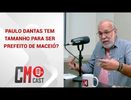 PAULO DANTAS TEM TAMANHO PARA SER PREFEITO DE MACEIO ?